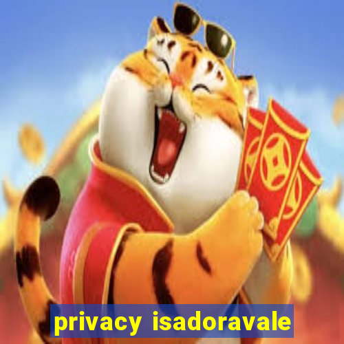 privacy isadoravale